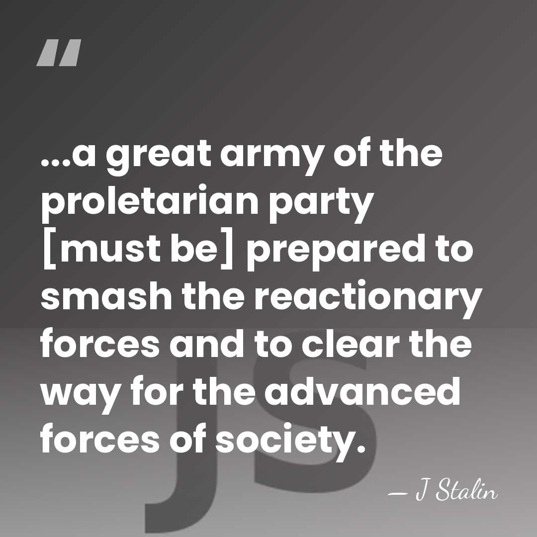 ...a great army of the proletarian party [must be] prepared to smash&hellip; - J Stalin