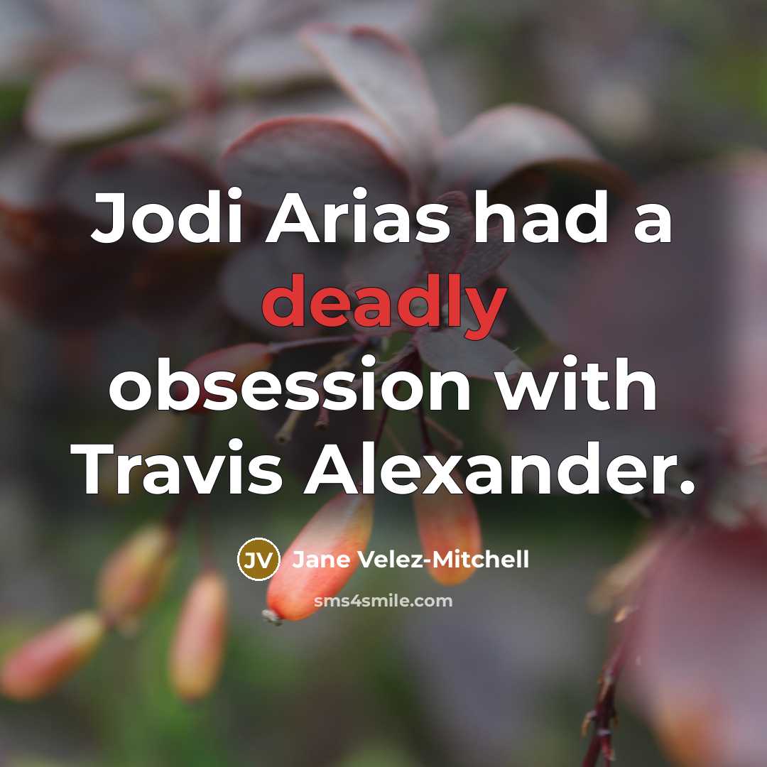 “Jodi Arias had a deadly obsession with Travis Alexander.…” quote by Jane Velez-Mitchell
