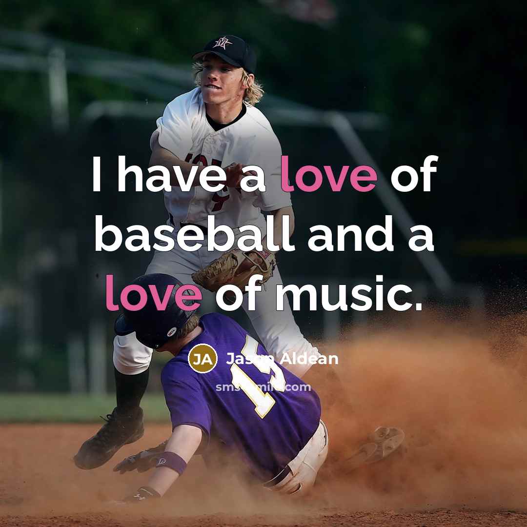 “I have a love of baseball and a love of…” quote by Jason Aldean