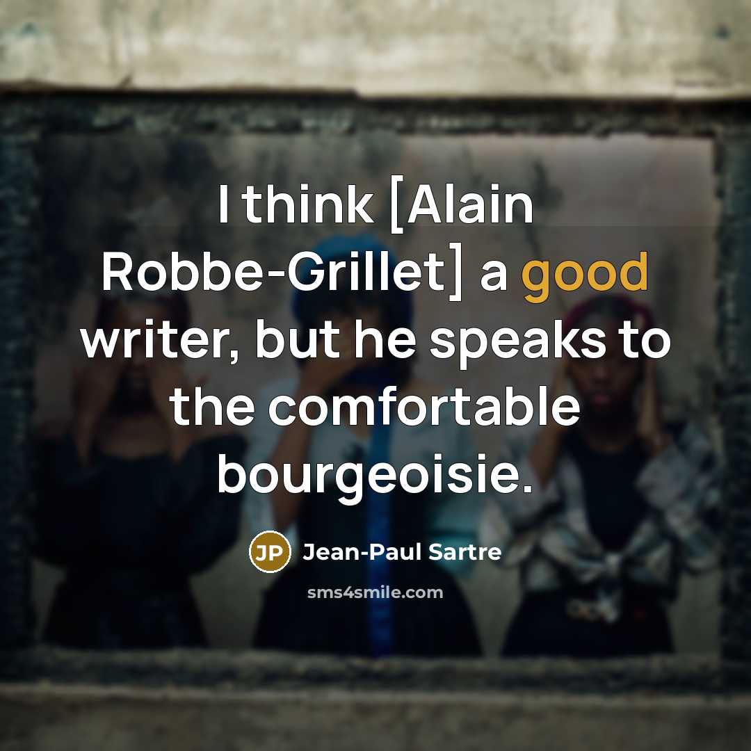 “I think [Alain Robbe-Grillet] a good writer, but he speaks…” quote by Jean-Paul Sartre