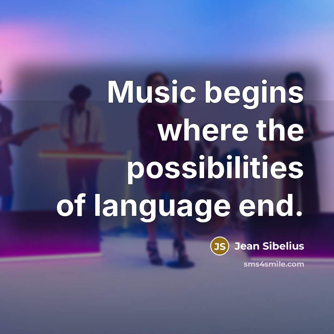 “Music begins where the possibilities of language end.…” quote by Jean Sibelius