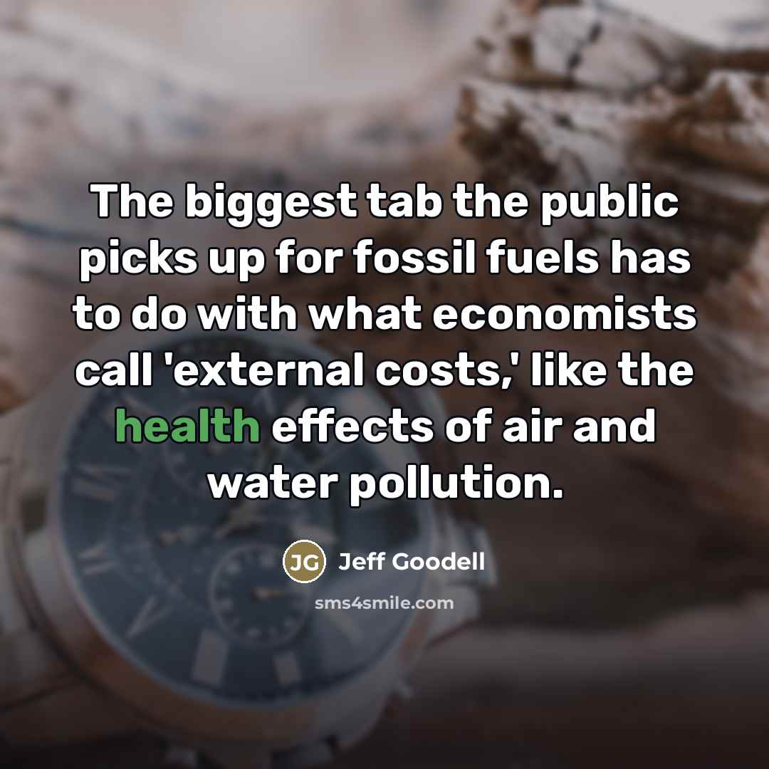 “The biggest tab the public picks up for fossil fuels…” quote by Jeff Goodell