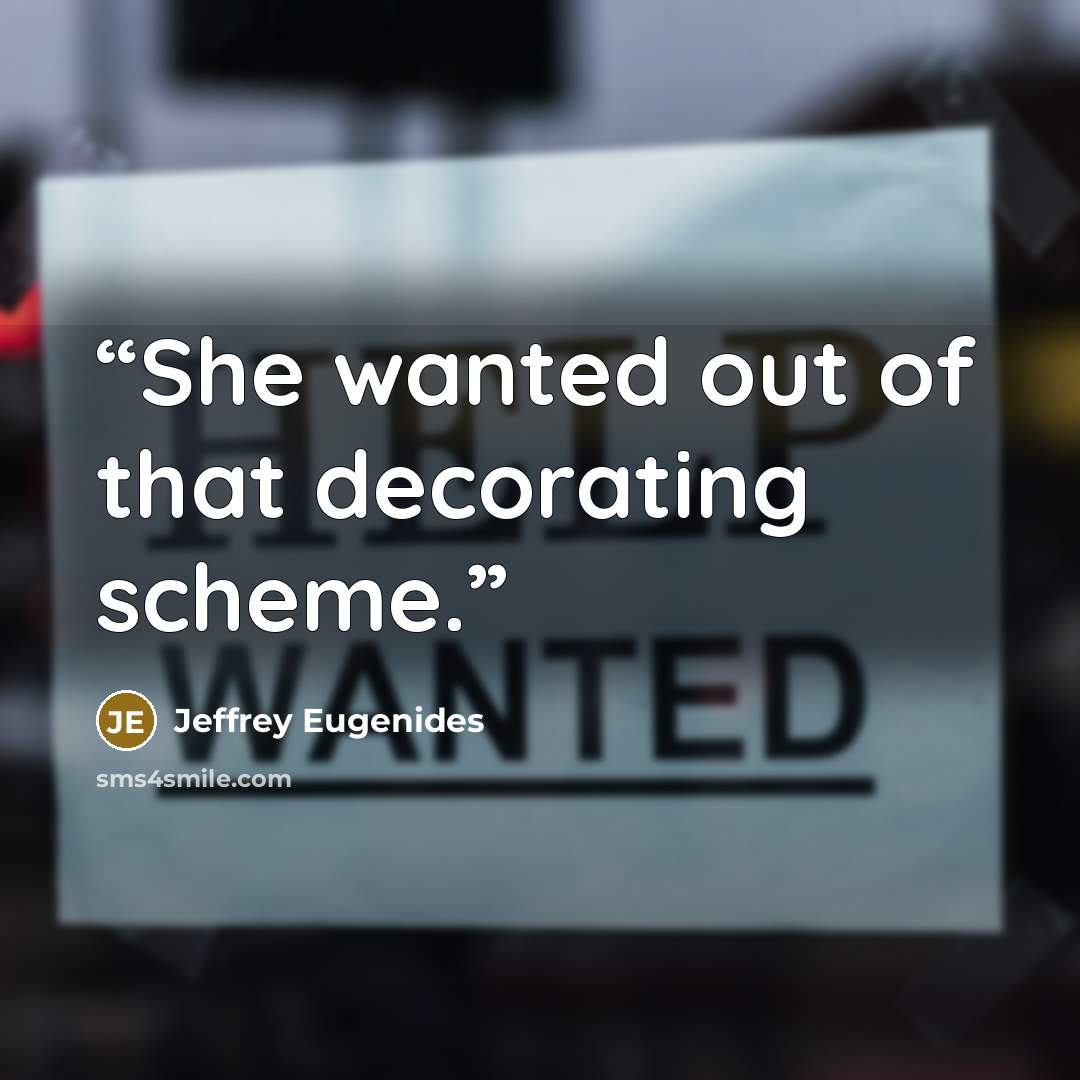 “She wanted out of that decorating scheme.” quote by Jeffrey Eugenides