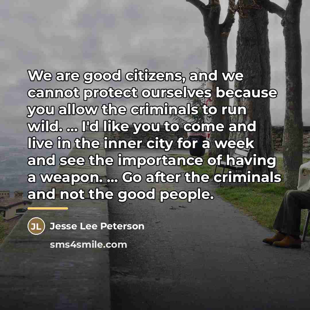 “We are good citizens, and we cannot protect ourselves because…” quote by Jesse Lee Peterson