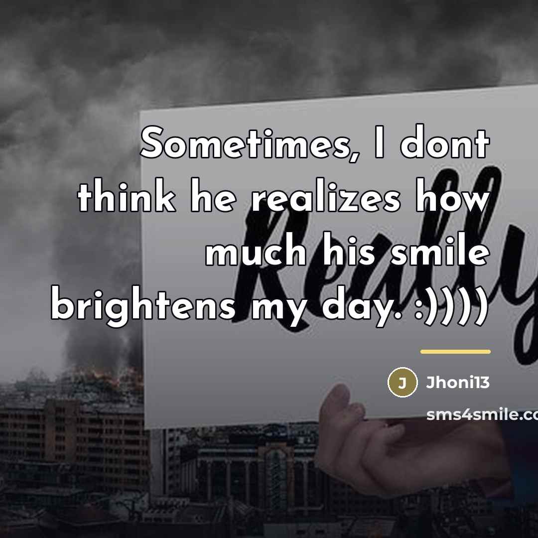 “Sometimes, I dont think he realizes how much his smile…” quote by Jhoni13