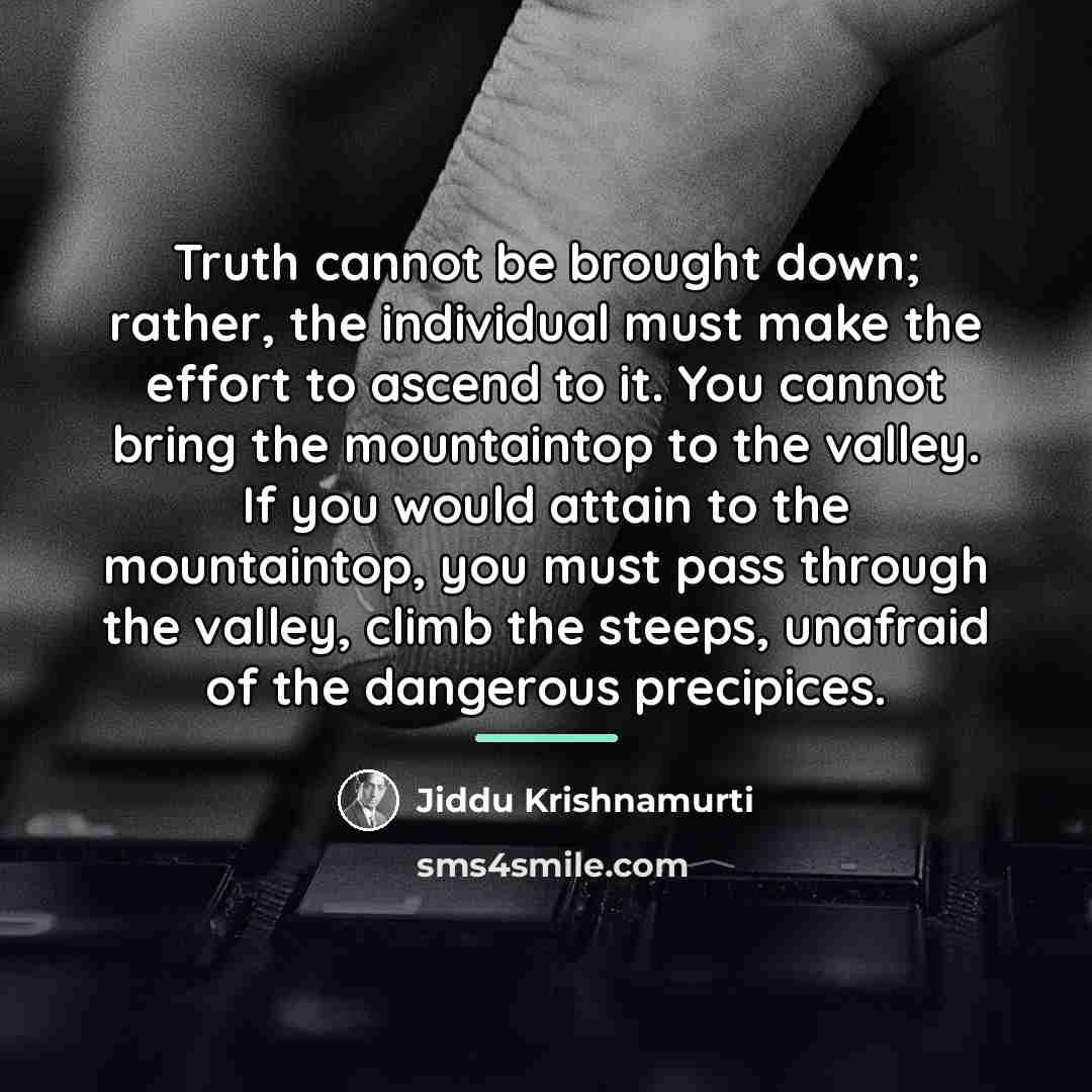 “Truth cannot be brought down; rather, the individual must make…” quote by Jiddu Krishnamurti