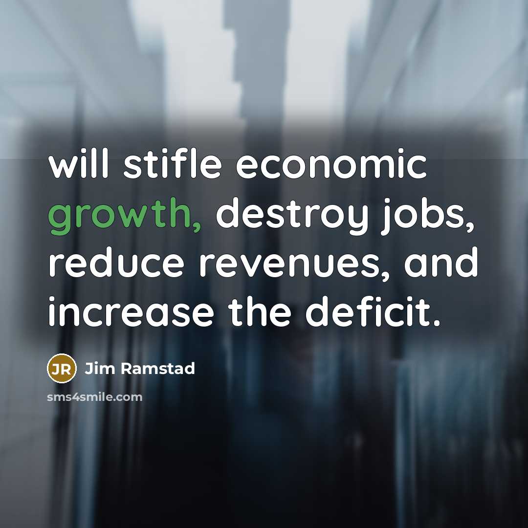 “will stifle economic growth, destroy jobs, reduce revenues, and increase…” quote by Jim Ramstad