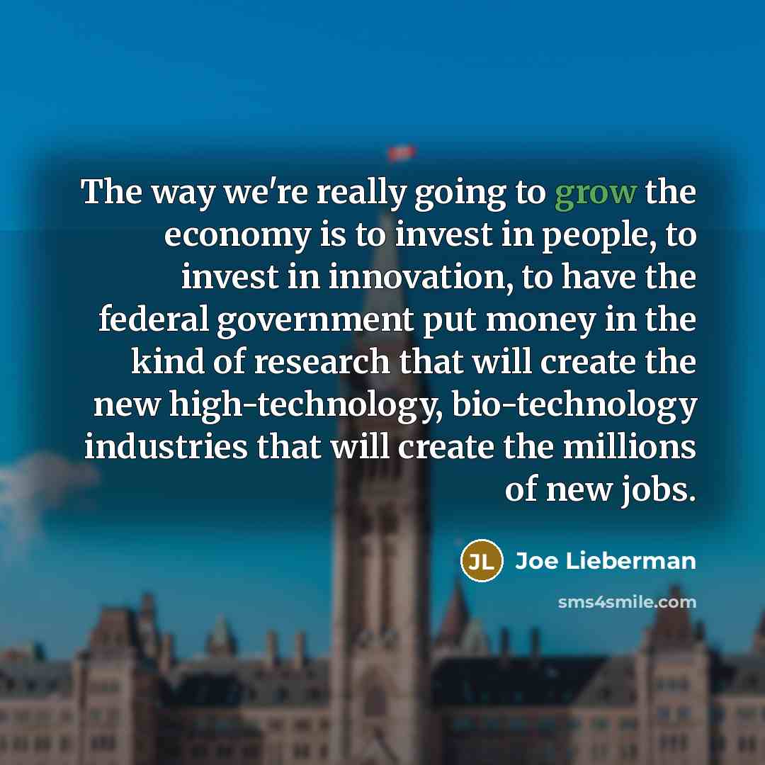 “The way we're really going to grow the economy is…” quote by Joe Lieberman