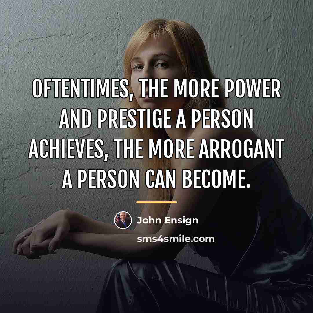 “Oftentimes, the more power and prestige a person achieves, the…” quote by John Ensign