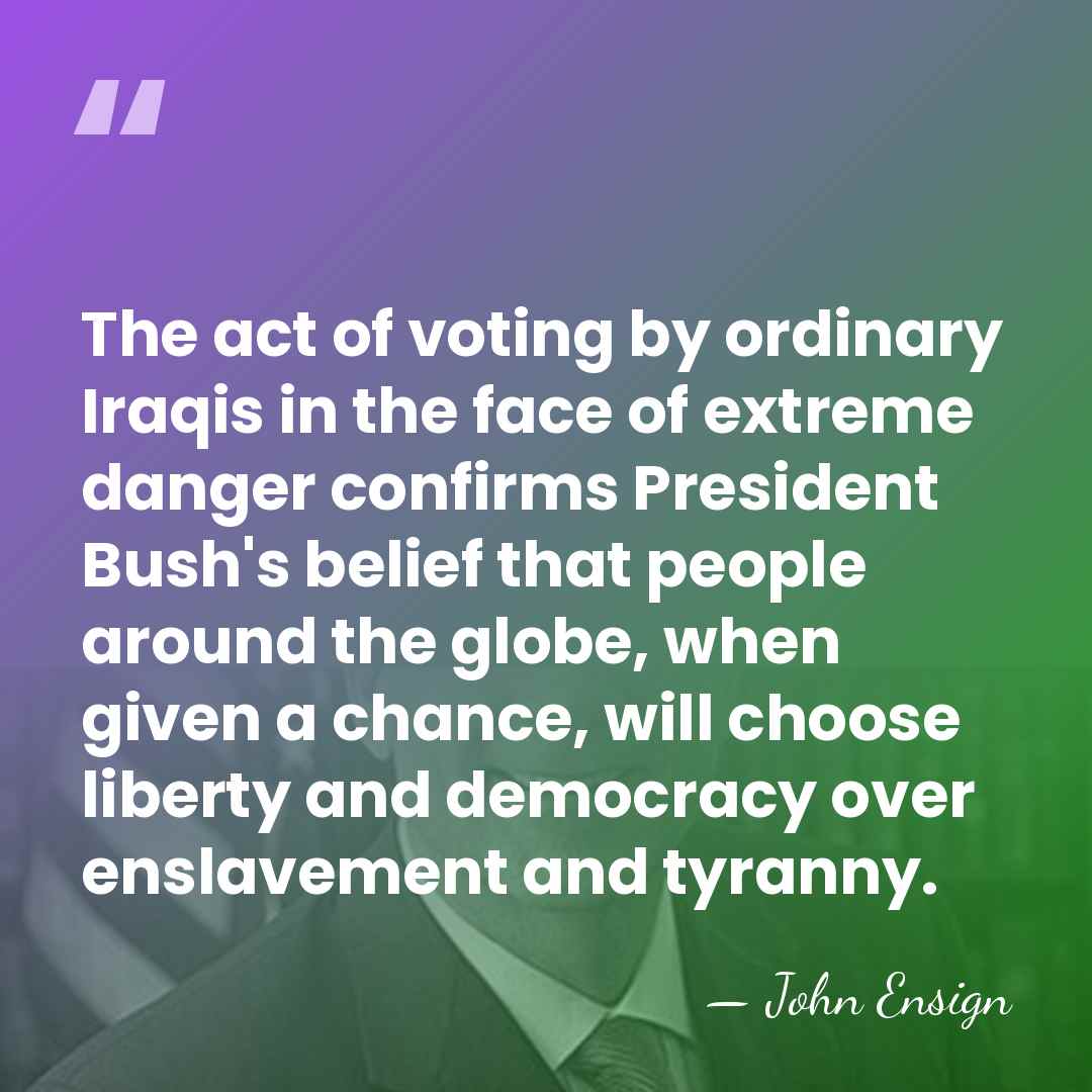 The act of voting by ordinary Iraqis in the face of extreme&hellip; - John Ensign