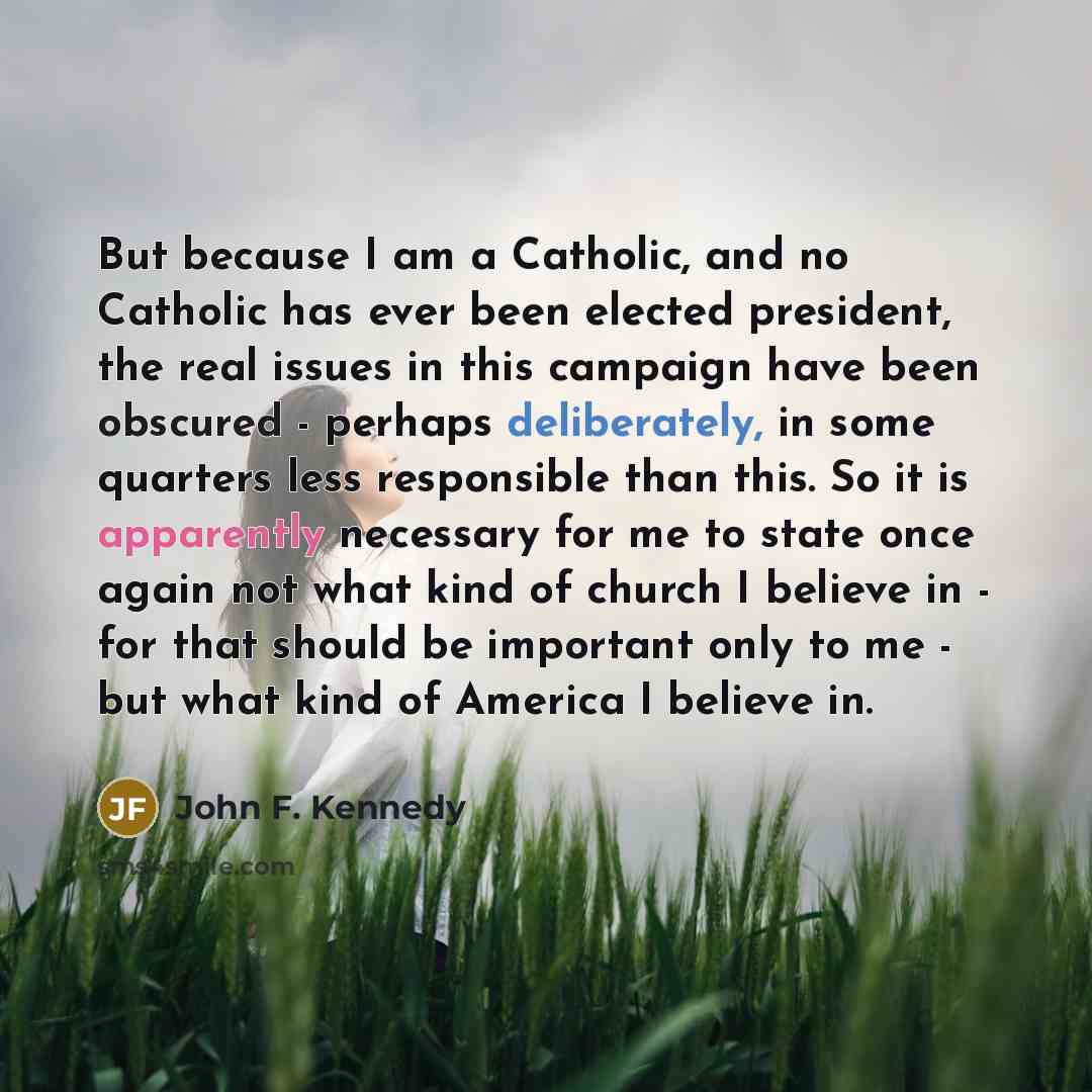 “But because I am a Catholic, and no Catholic has…” quote by John F. Kennedy