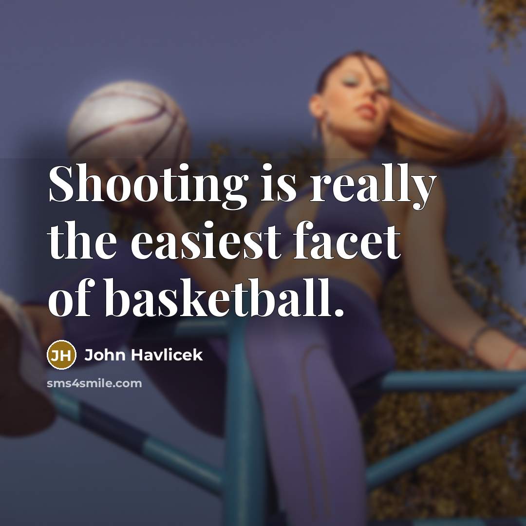“Shooting is really the easiest facet of basketball.…” quote by John Havlicek