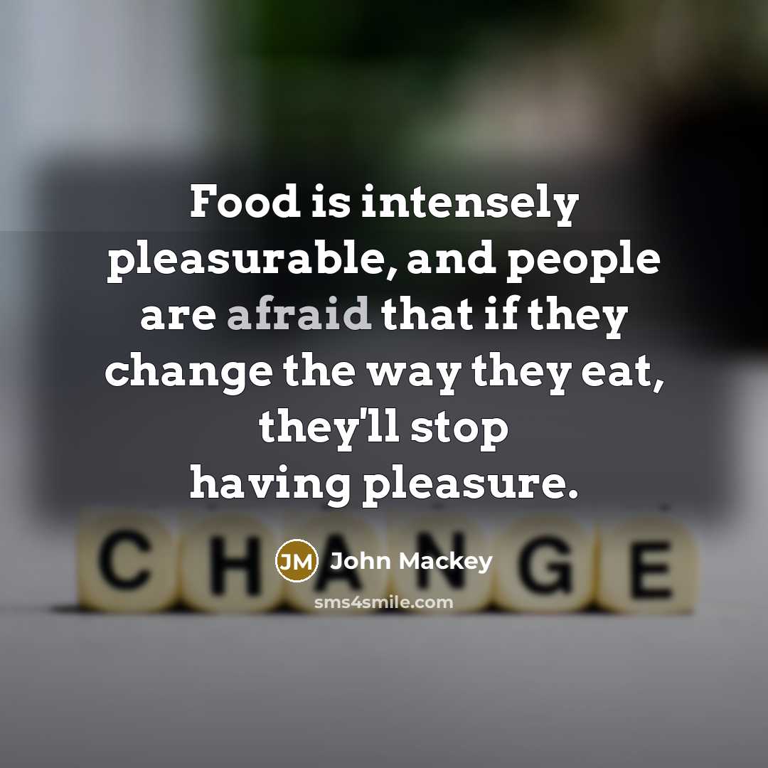 “Food is intensely pleasurable, and people are afraid that if…” quote by John Mackey