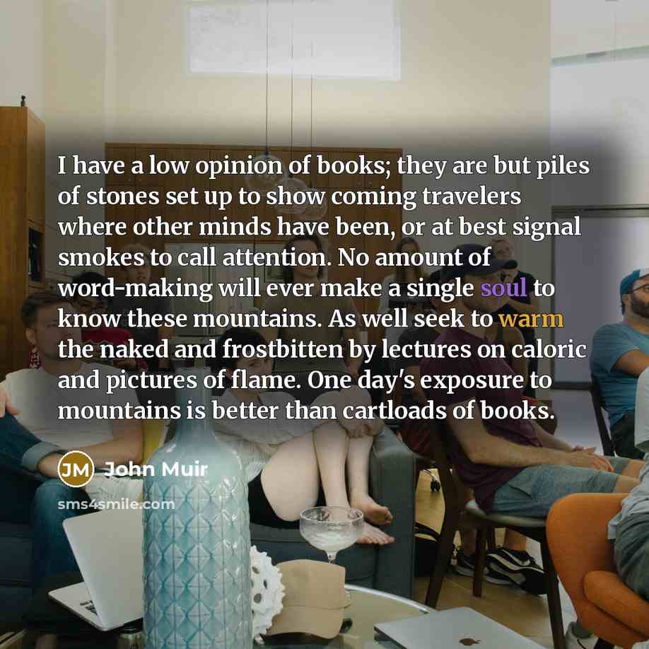 “I have a low opinion of books; they are but…” quote by John Muir