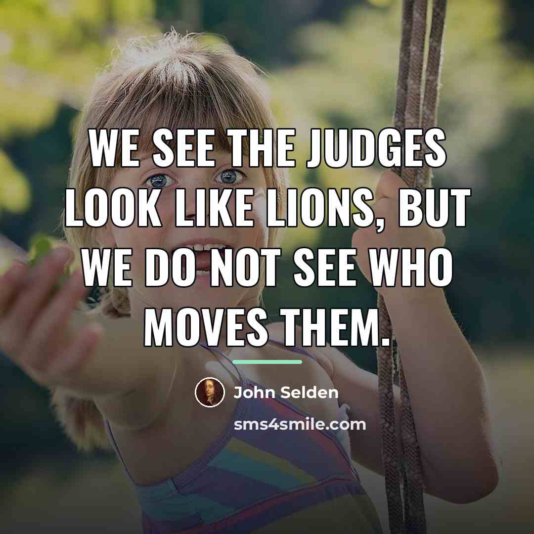 “We see the judges look like lions, but we do…” quote by John Selden