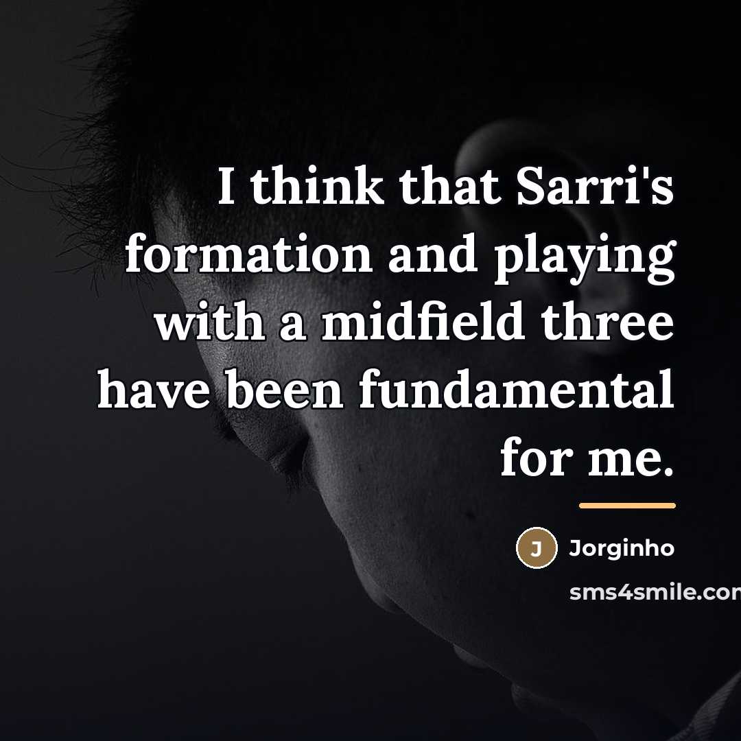 “I think that Sarri's formation and playing with a midfield…” quote by Jorginho