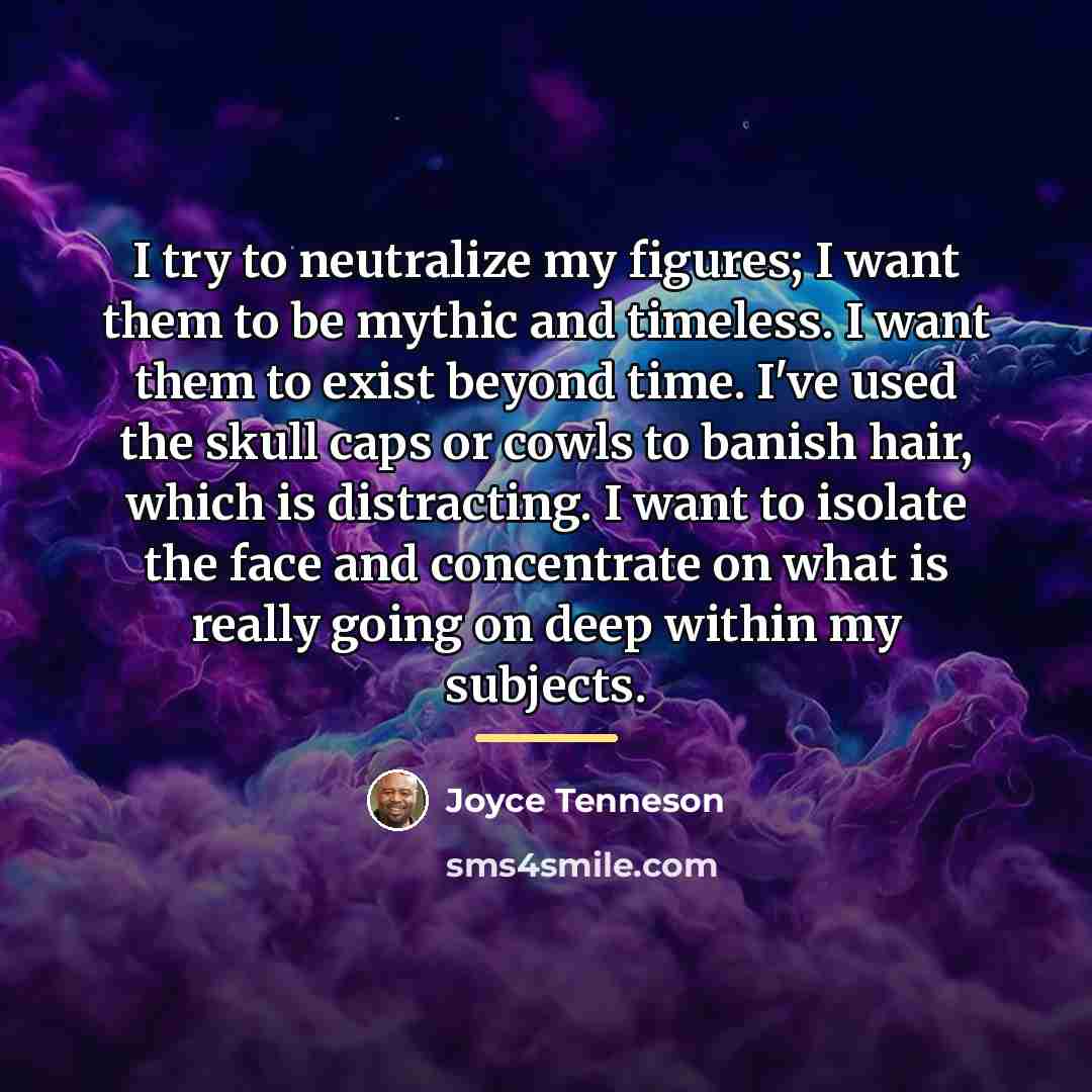 “I try to neutralize my figures; I want them to…” quote by Joyce Tenneson
