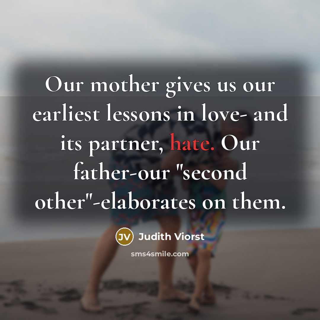“Our mother gives us our earliest lessons in love- and…” quote by Judith Viorst
