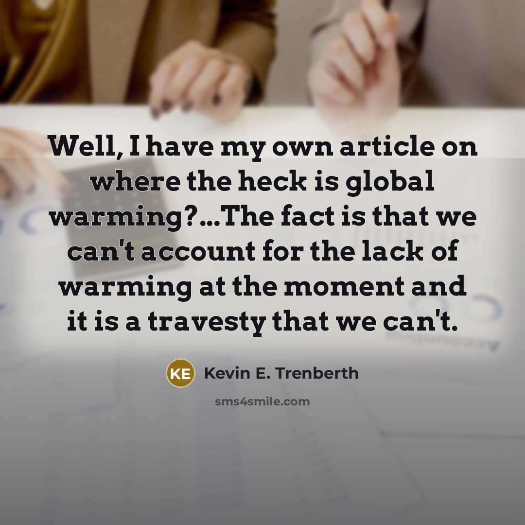 “Well, I have my own article on where the heck…” quote by Kevin E. Trenberth