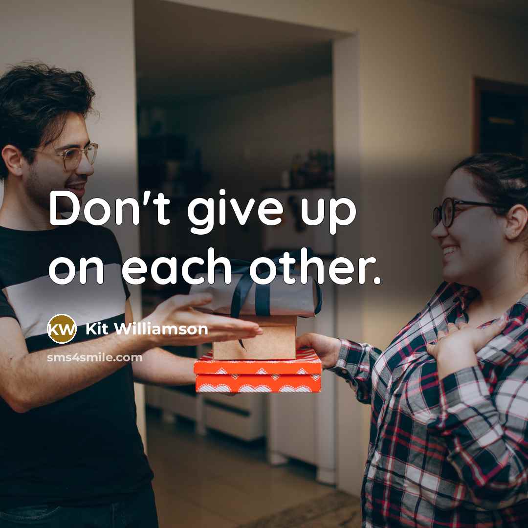 “Don't give up on each other.…” quote by Kit Williamson
