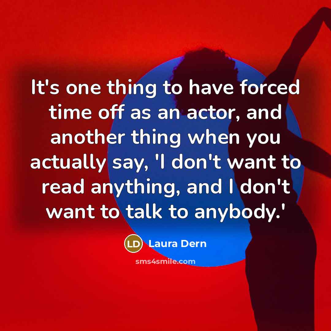 “It's one thing to have forced time off as an…” quote by Laura Dern