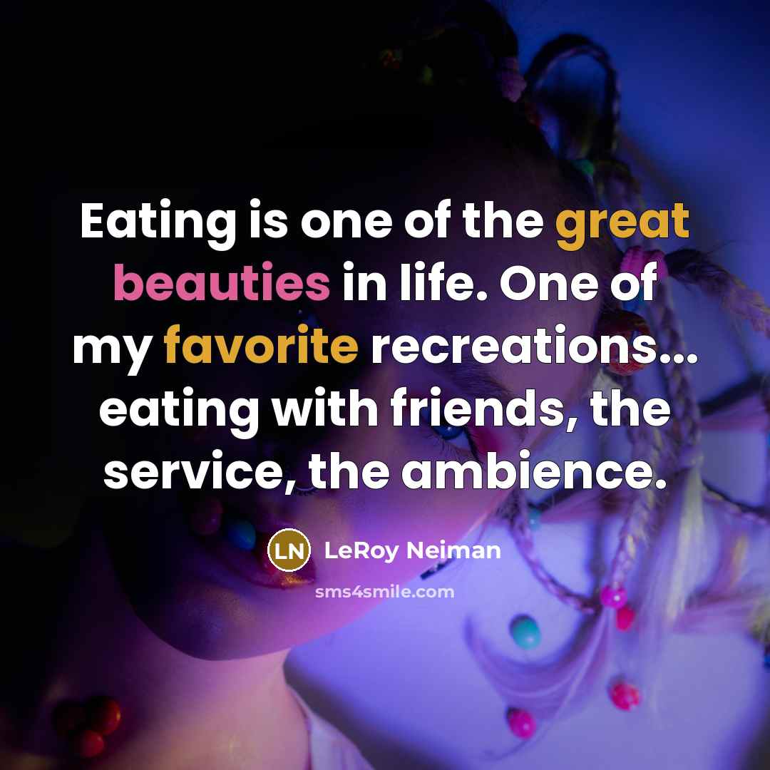 “Eating is one of the great beauties in life. One…” quote by LeRoy Neiman