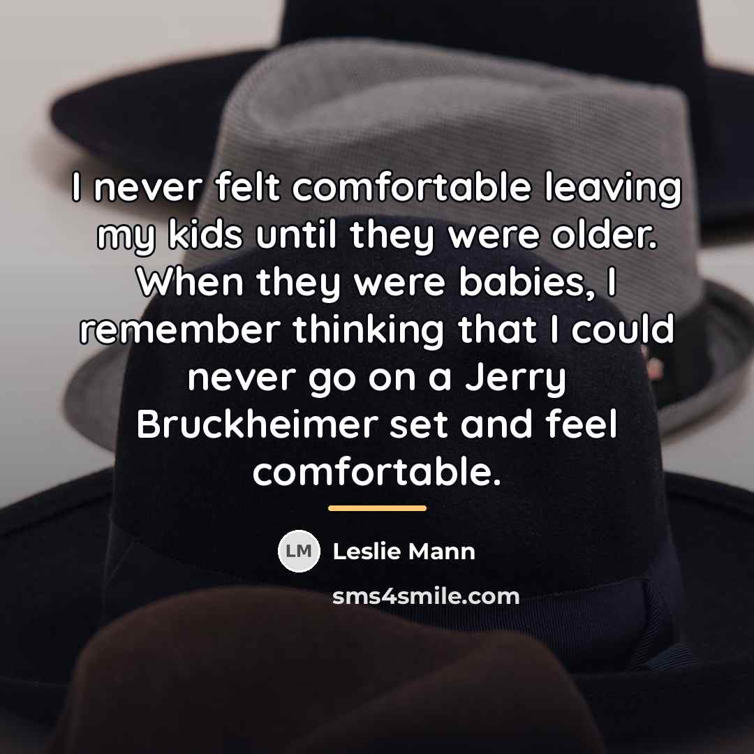 “I never felt comfortable leaving my kids until they were…” quote by Leslie Mann