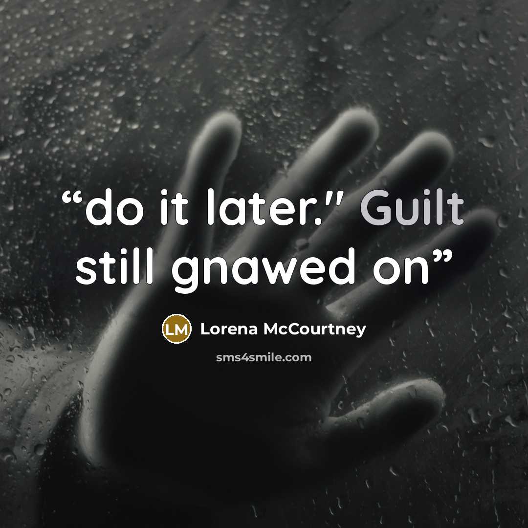“do it later." Guilt still gnawed on” quote by Lorena McCourtney