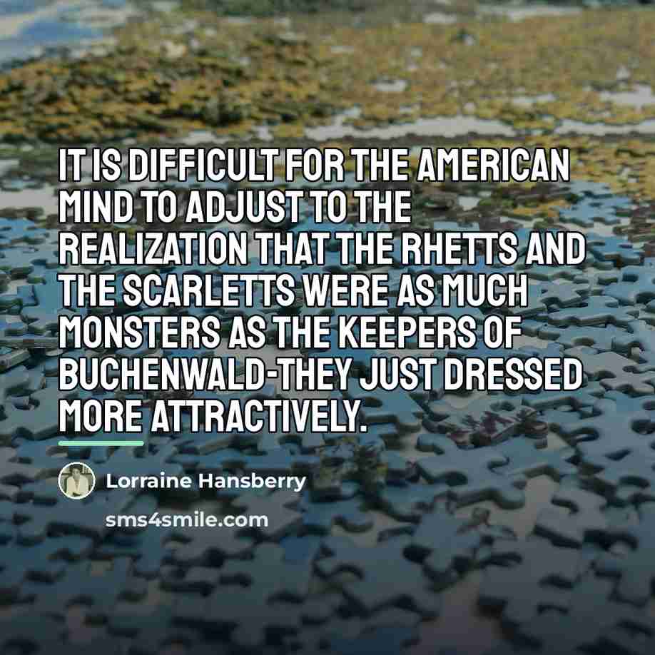 “It is difficult for the American mind to adjust to…” quote by Lorraine Hansberry