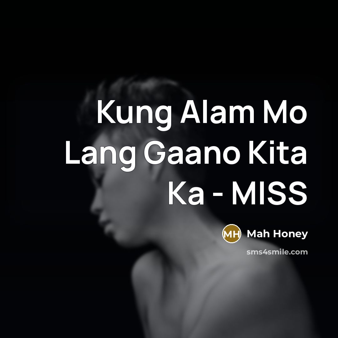 “Kung Alam Mo Lang Gaano Kita Ka - MISS” quote by Mah Honey