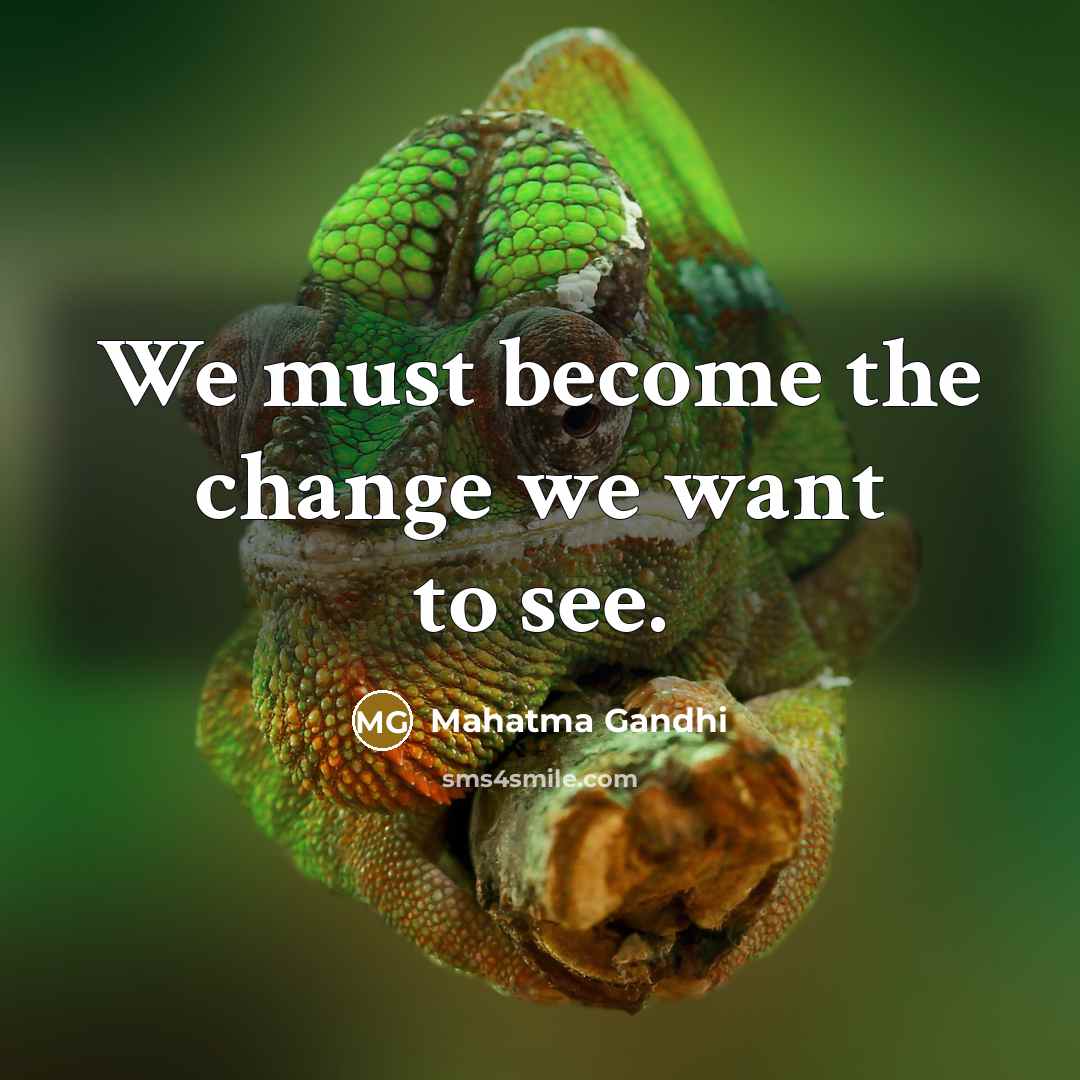 “We must become the change we want to see.…” quote by Mahatma Gandhi