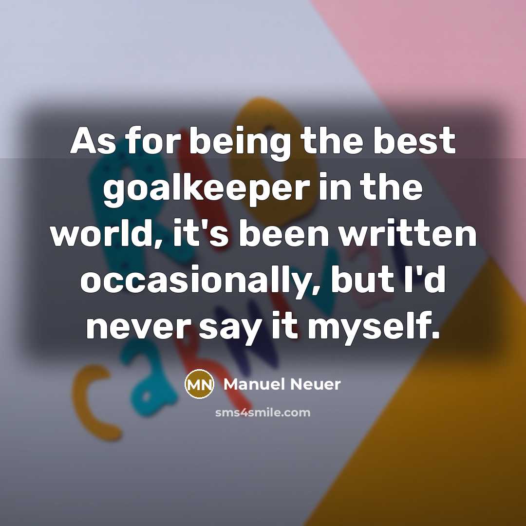 “As for being the best goalkeeper in the world, it's…” quote by Manuel Neuer