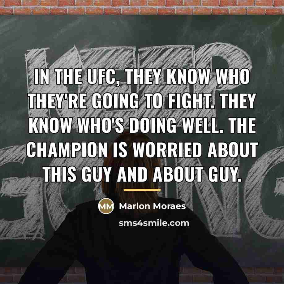 “In the UFC, they know who they're going to fight.…” quote by Marlon Moraes