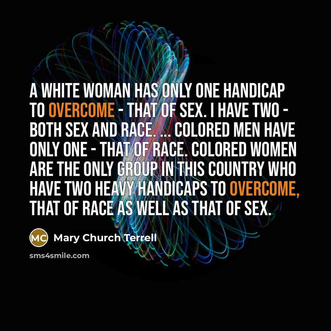 “A white woman has only one handicap to overcome -…” quote by Mary Church Terrell