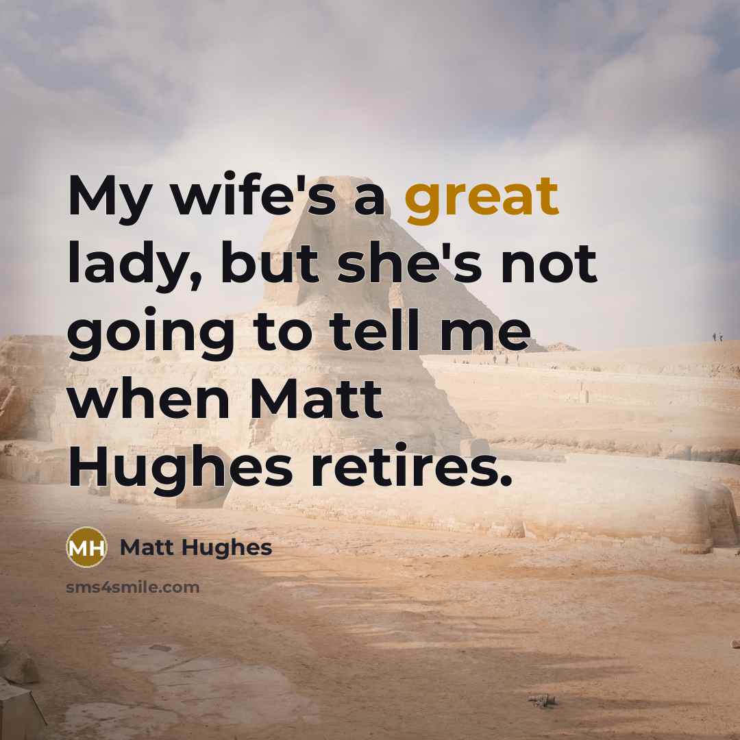 “My wife's a great lady, but she's not going to…” quote by Matt Hughes
