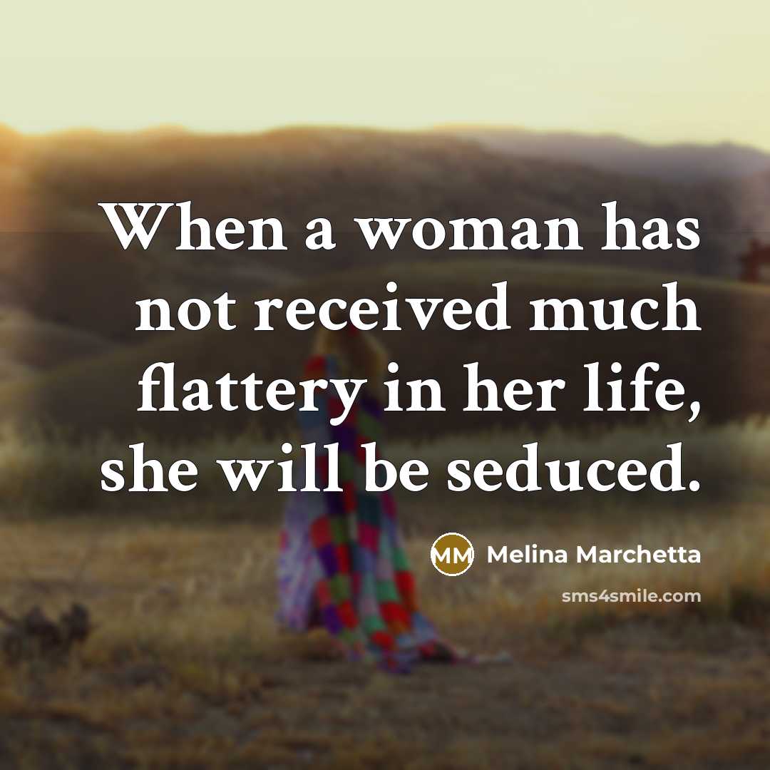 “When a woman has not received much flattery in her…” quote by Melina Marchetta