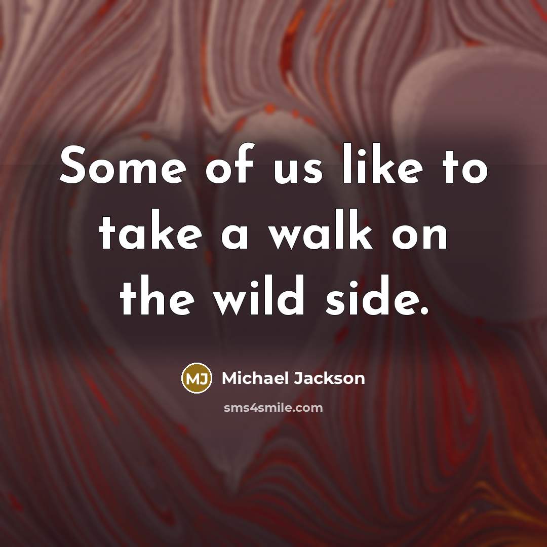 “Some of us like to take a walk on the…” quote by Michael Jackson