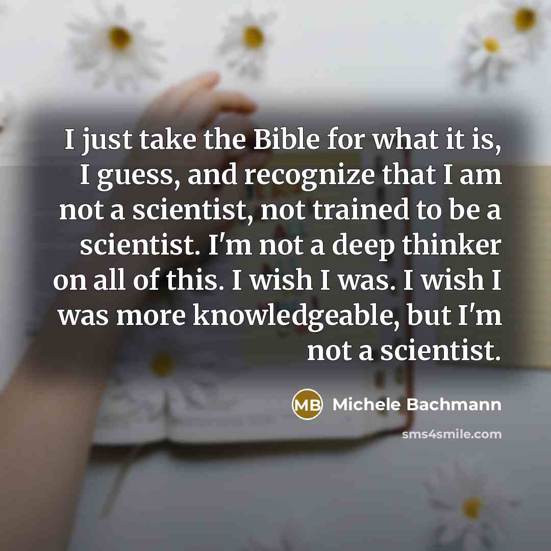 “I just take the Bible for what it is, I…” quote by Michele Bachmann