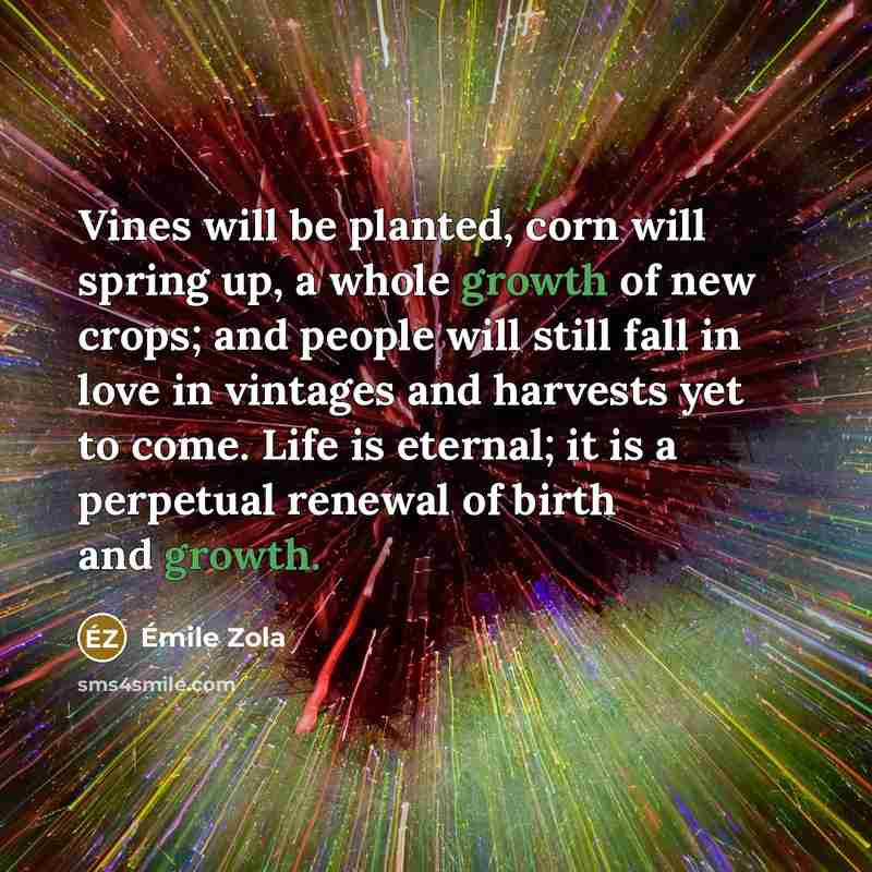 “Vines will be planted, corn will spring up, a whole…” quote by Emile Zola