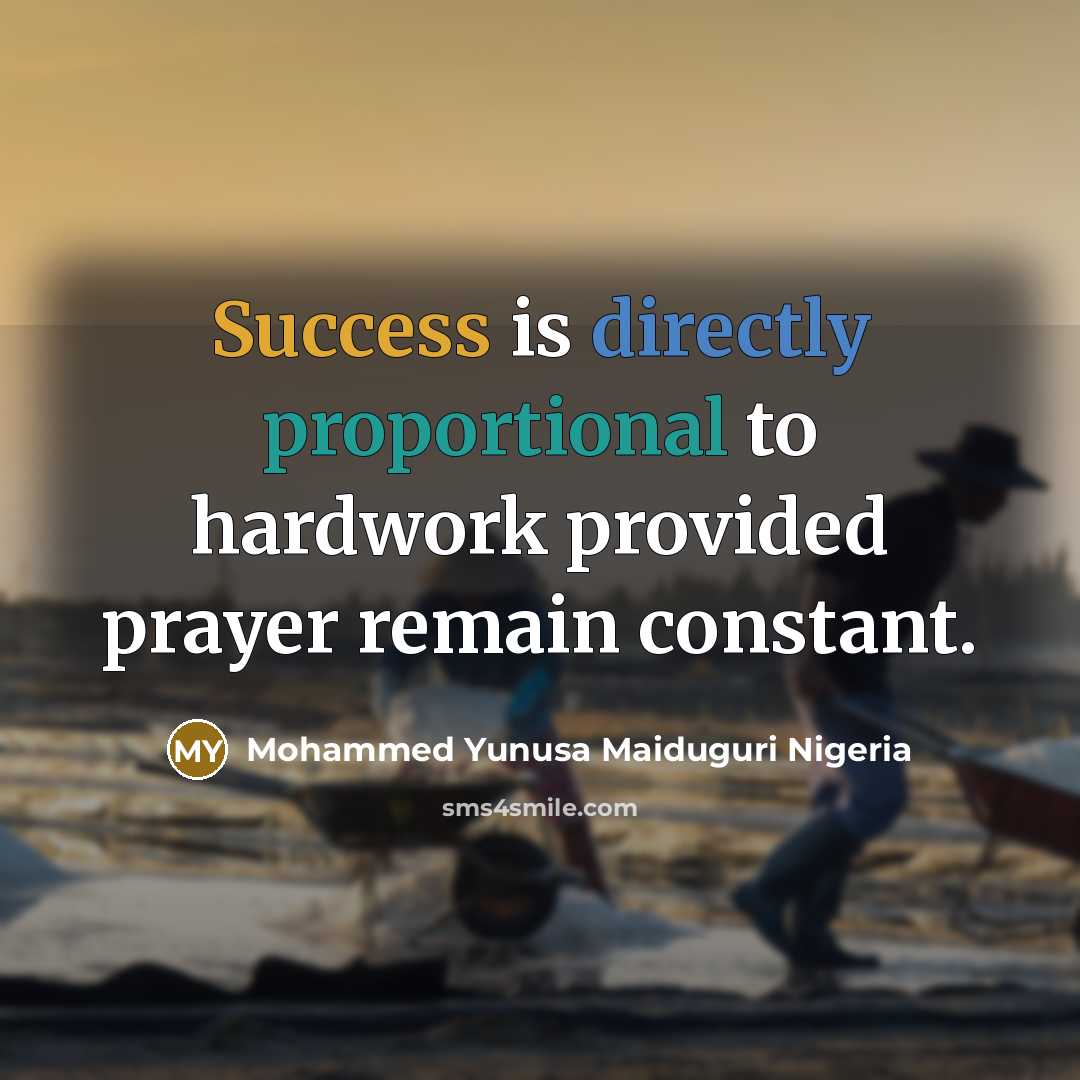 “Success is directly proportional to hardwork provided prayer remain constant.…” quote by Mohammed Yunusa Maiduguri Nigeria