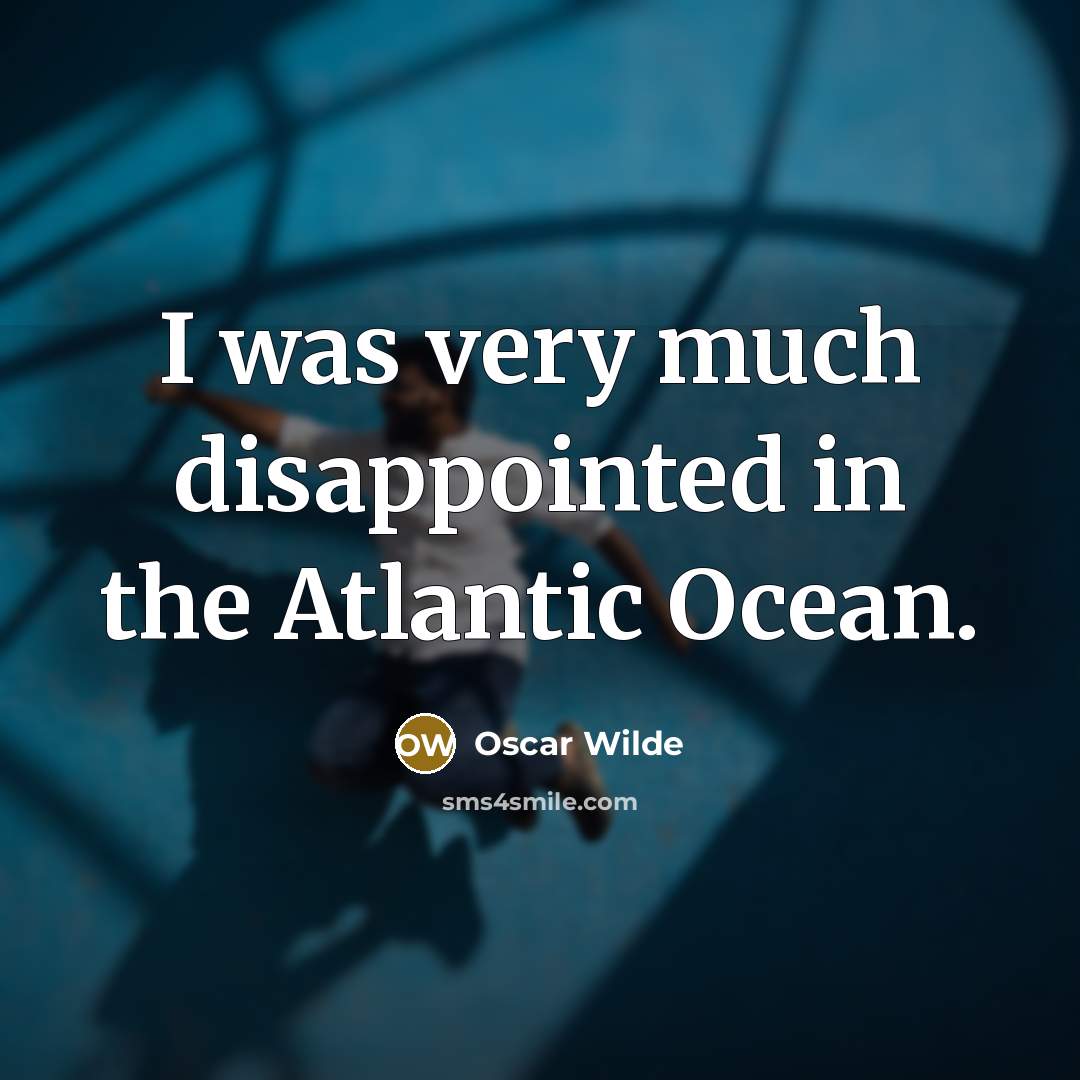 “I was very much disappointed in the Atlantic Ocean.…” quote by Oscar Wilde