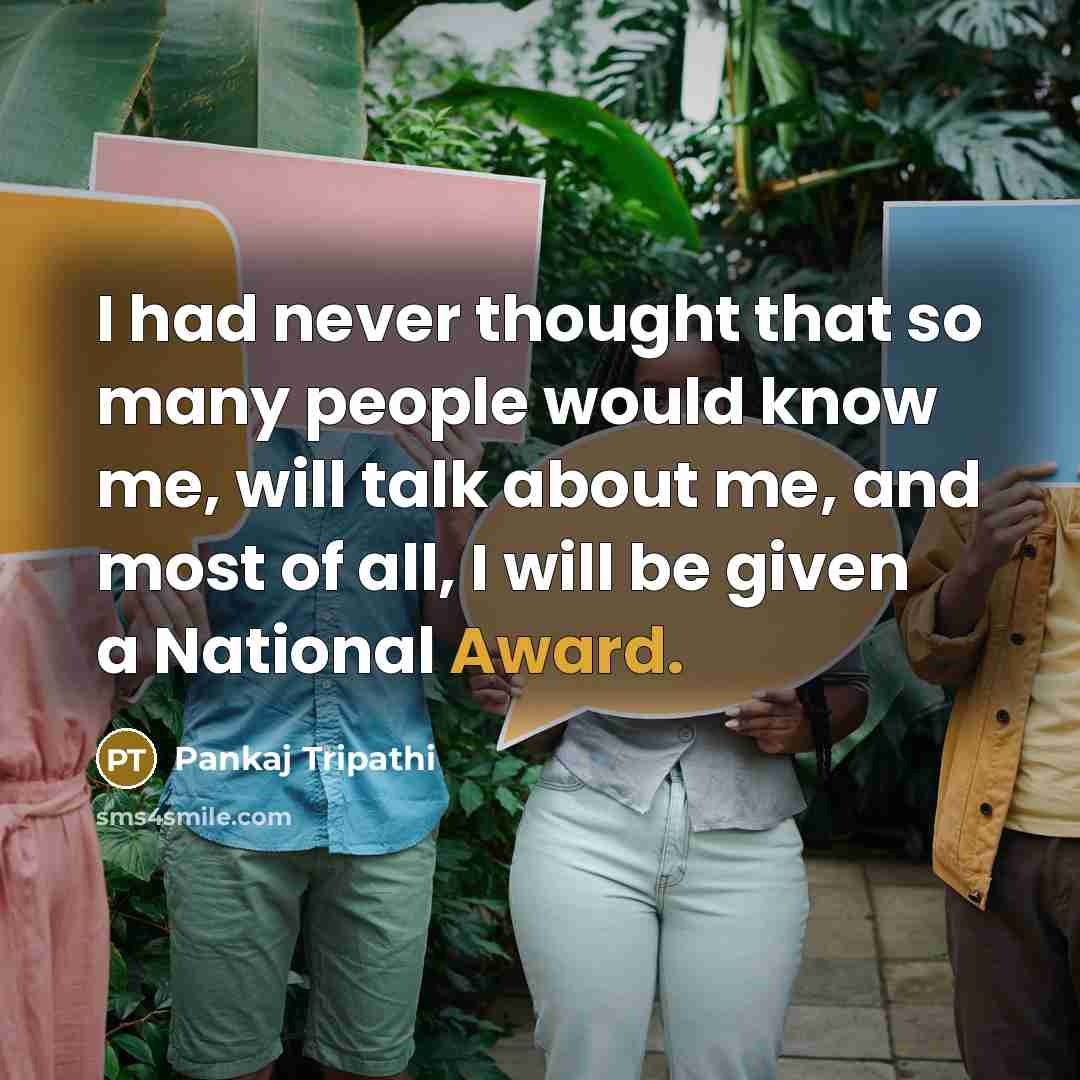 “I had never thought that so many people would know…” quote by Pankaj Tripathi