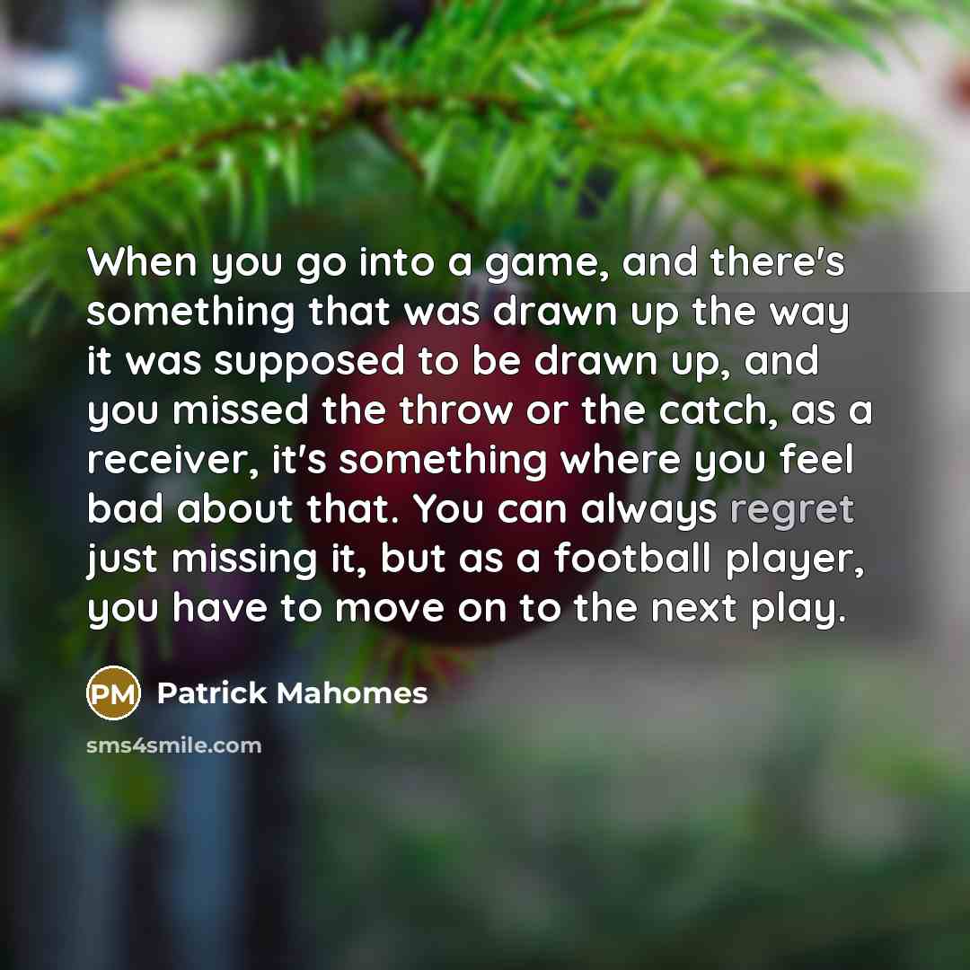 “When you go into a game, and there's something that…” quote by Patrick Mahomes