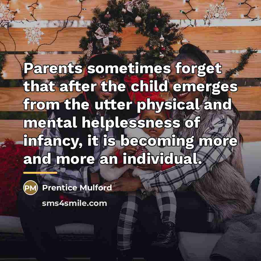 “Parents sometimes forget that after the child emerges from the…” quote by Prentice Mulford