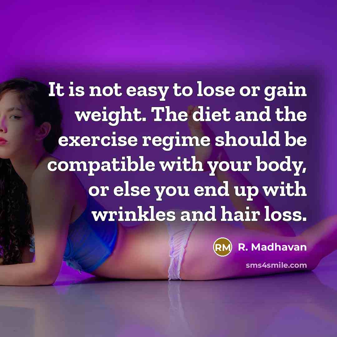 “It is not easy to lose or gain weight. The…” quote by R. Madhavan