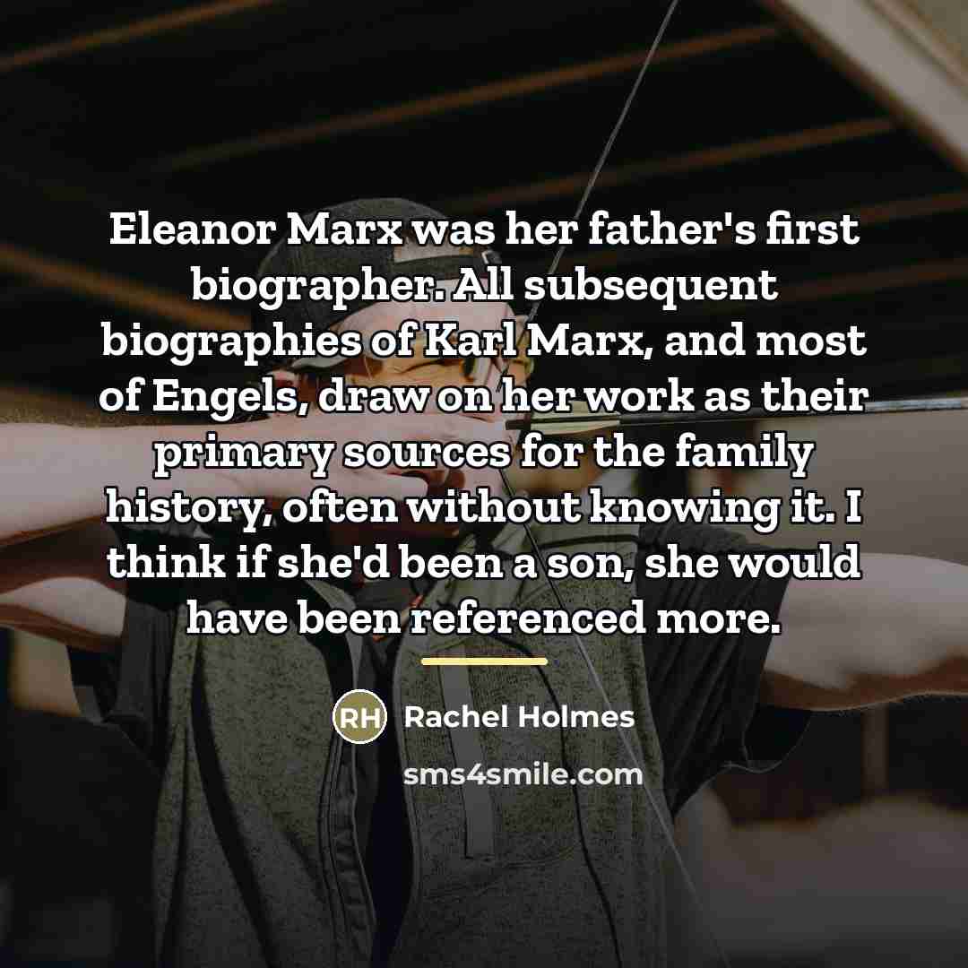 “Eleanor Marx was her father's first biographer. All subsequent biographies…” quote by Rachel Holmes