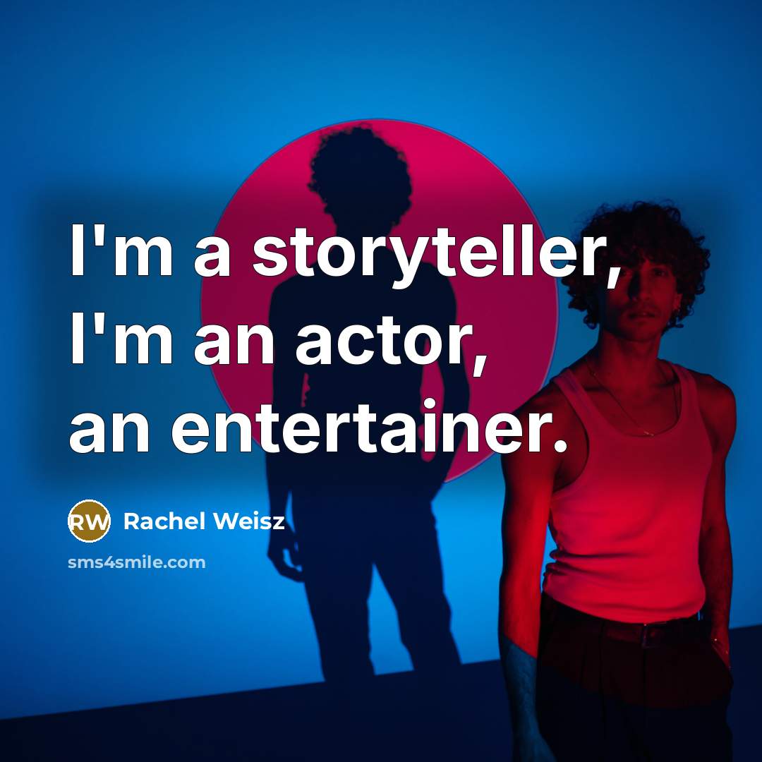 “I'm a storyteller, I'm an actor, an entertainer.…” quote by Rachel Weisz