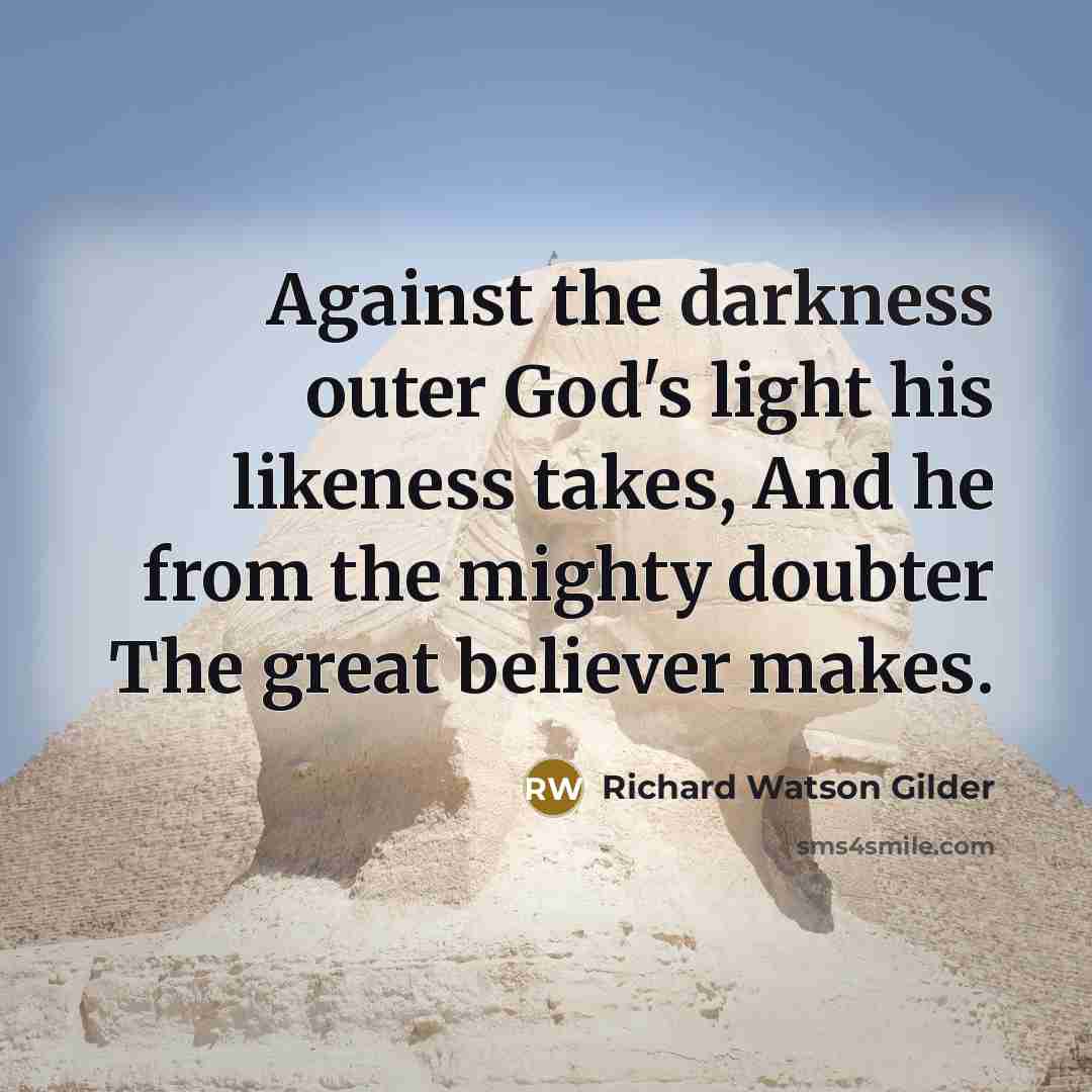“Against the darkness outer God's light his likeness takes, And…” quote by Richard Watson Gilder
