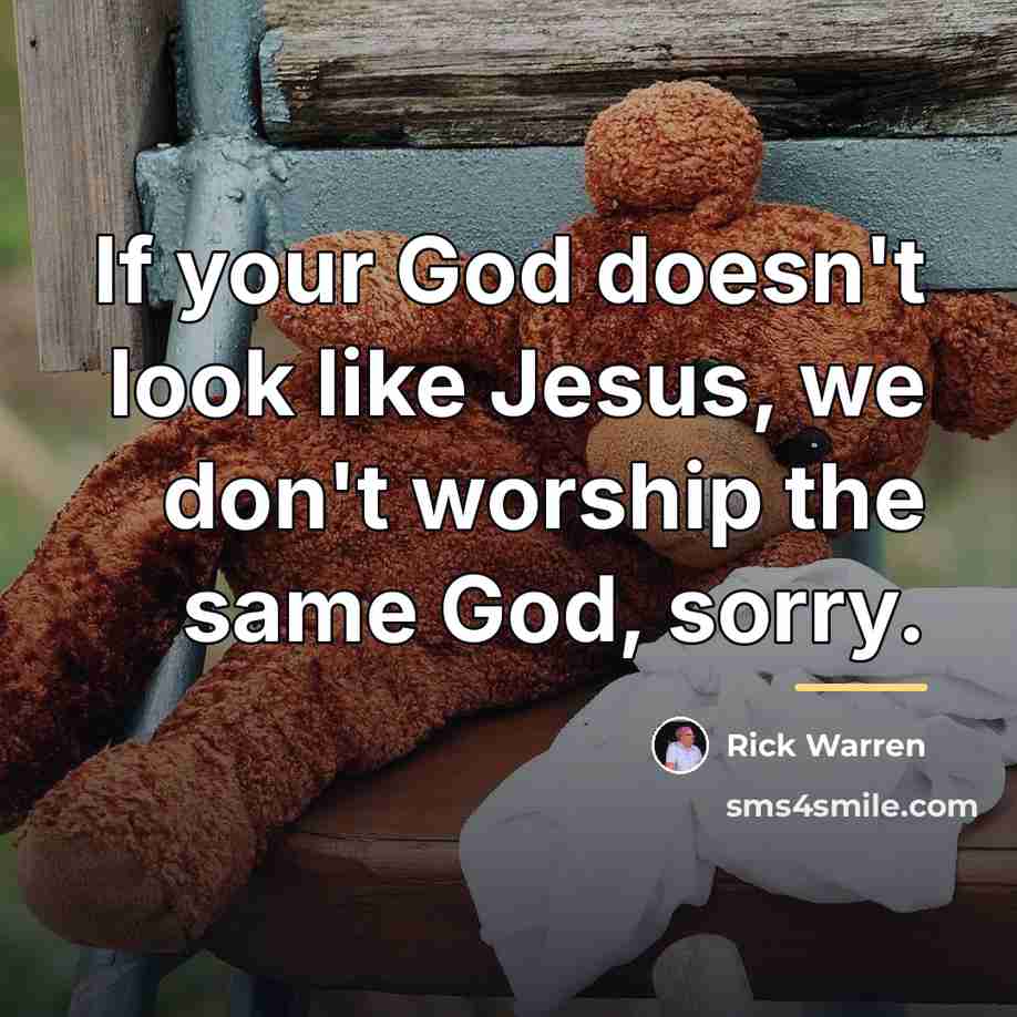 “If your God doesn't look like Jesus, we don't worship…” quote by Rick Warren