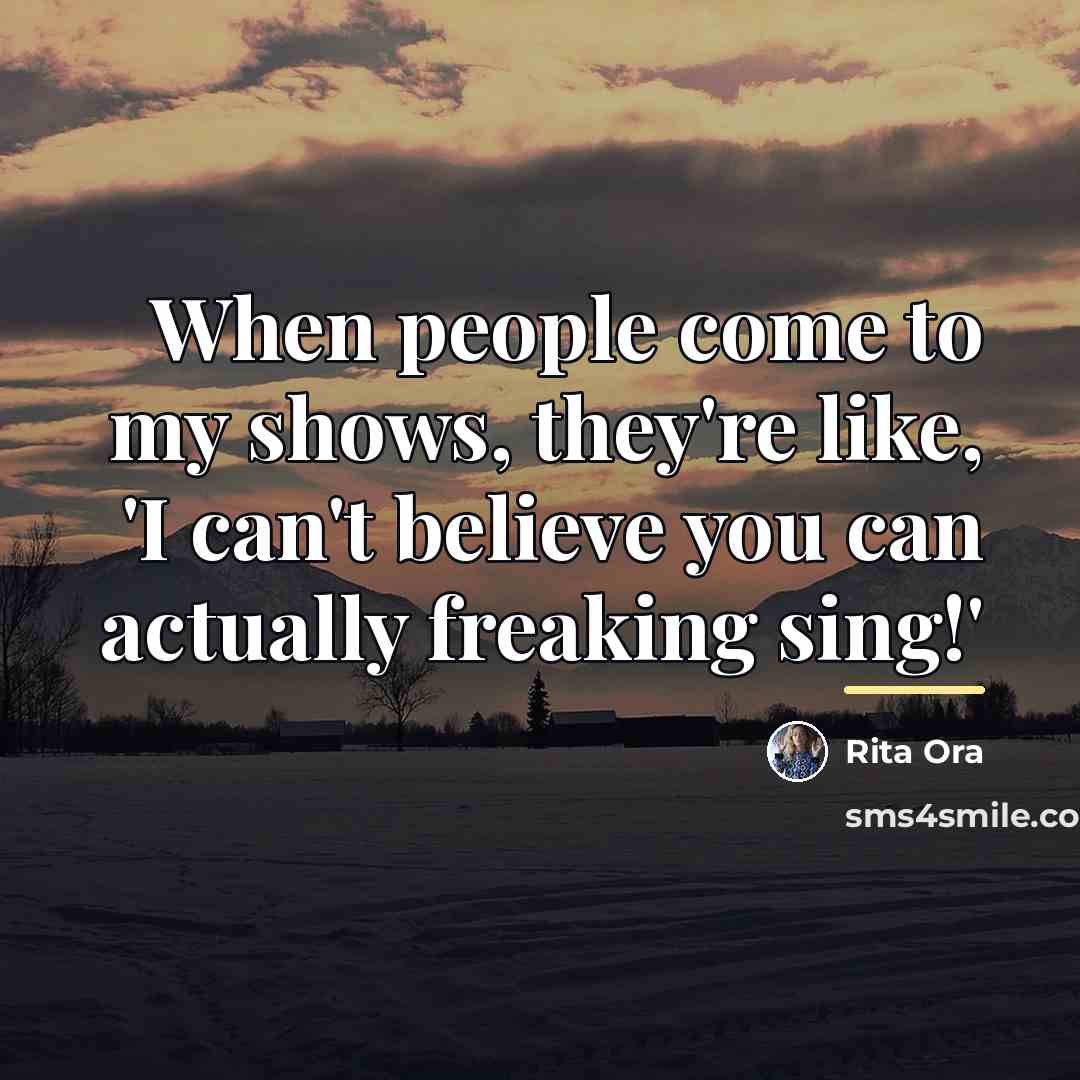 “When people come to my shows, they're like, 'I can't…” quote by Rita Ora